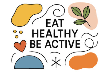 Eat healthy be active motivational phrase with abstract organic shapes
