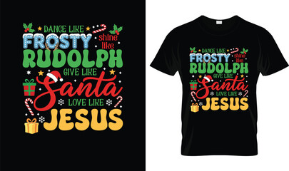 Dance Like Frosty Shine Like Rudolph Give Like Santa Love Like Jesus Shirt – Christian Christmas Graphic Tee for Women Men, Holiday Faith Quote Gift Idea