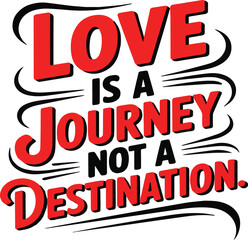Love is a Journey Not a Destination red black lettering quote saying