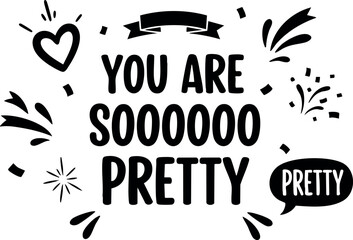 Naklejka premium You Are So Pretty Inspirational Quote Typography Design with Decorative Hearts and Stars Vector Illustration