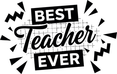 Fototapeta premium Best Teacher Ever Motivational Typography Design for Education and Appreciation Vector Artwork