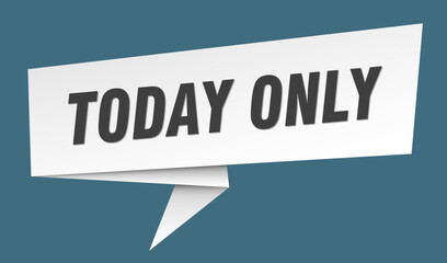 today only banner. today only speech bubble, label, sticker, sign template