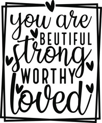 You Are Beutiful Strong Worthy Loved