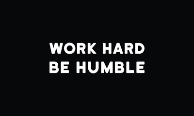Work hard be humble - motivational Quote T Shirt Design. inspirational quotes t shirt design. motivational typography t shirt design.positive quote design
