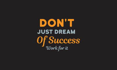 Don’t just dream of success work for it - motivational Quote T Shirt Design-inspirational quote.motivational typography t shirt design. inspirational quotes t shirt design.positive quote design
