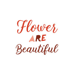 create a handwritten typography of graphic T-shirt design text "FLOWER ARE BEAUTIFUL

