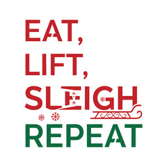 Eat, Lift, Sleigh, Repeat stacked typography with minimal modern font, festive Christmas fitness vector on white background