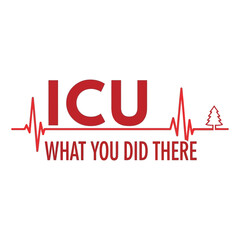 ICU What You Did There Christmas Edition nurse pun typography with heartbeat line, clever medical humor vector on white background
