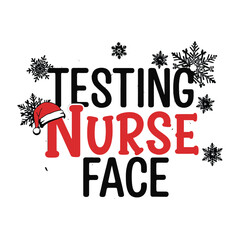 Testing Nurse Face Christmas Edition funny typography with Santa hat on N, sassy handwritten font, snowflakes on white background