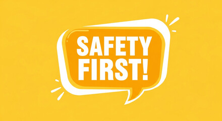 A safety first message in a speech bubble on a yellow background with a white outline and exclamation point