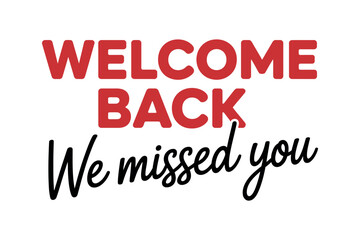 Welcome back message with we missed you in script on a white background