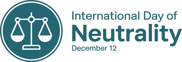 International Day of Neutrality graphic featuring the scales of justice icon on a teal circle, observed on December 12.