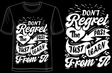 Dont Regret the Past Just Learn From It, motivational quote t-shirt design, inspirational typography tee, life lesson graphic shirt, positive mindset apparel, self-improvement tee.