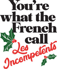 You're What The French Call Les incompetents SVG, Les Incompetents SVG, Funny Holiday Christmas SVG