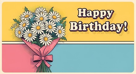 a bouquet of daisies tied with a bow is drawn in halftone comic shading, framed by the text “Happy Birthday!”. 