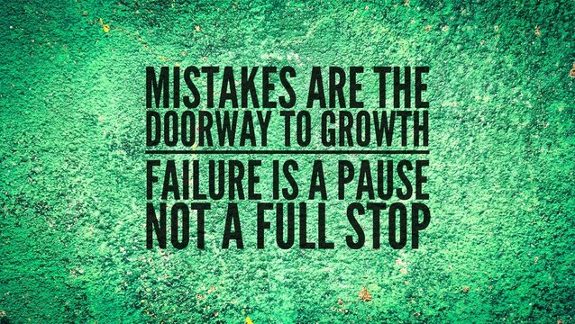 Words or quotes of inspiration and motivation to succeed Mistakes are the doorway to growth." and "Failure is a pause, not a full stop."