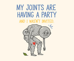 Joint pain humor cartoon.Arthritis funny quote design.Sad character suffering from pain.Chronic illness illustration.My joints are having a party