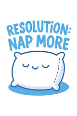Funny 'Resolution: Nap More' design featuring an adorable sleeping pillow. Perfect for sleep lovers, napping enthusiasts, and anyone prioritizing rest and relaxation this year, embracing com