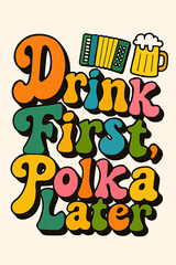 Drink First, Polka Later: Groovy Retro Art for Beer & Polka Lovers. Celebrate Oktoberfest, German Fun, and Music with this Vibrant, Vintage-Inspired Design featuring Accordion and Beer Mug.