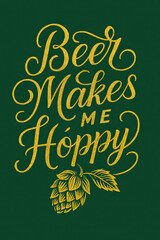 Golden "Beer Makes Me Hoppy" script with a captivating glitter texture and a finely detailed hop cone illustration set against a deep forest green backdrop. A vibrant design perfect for craf