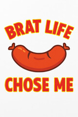 Humorous 'Brat Life Chose Me' sausage design. Ideal for bratwurst lovers, BBQ grill masters & foodies. Celebrate delicious wurst, summer cookouts. Fun, pun-filled graphic for chosen culinary