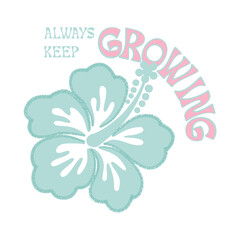 Pastel hibiscus flower illustration with the uplifting phrase “Always Keep Growing.” Soft teal and pink retro style design perfect for T-shirt prints, stickers, and inspirational artwork.