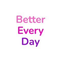 Diseño minimalista con frase motivacional “Better Every Day” en colores vibrantes. Ideal para posters, redes sociales, impresiones y contenido inspiracional.