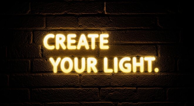 Illuminated neon quote on brick wall: create your light