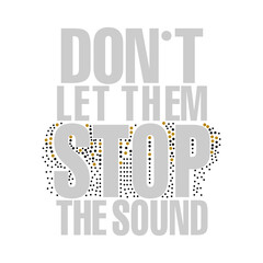 Bold modern typography with halftone dot accents featuring the phrase “Don’t Let Them Stop the Sound.” Perfect for music-inspired graphics, posters, streetwear designs, stickers, and creative.
