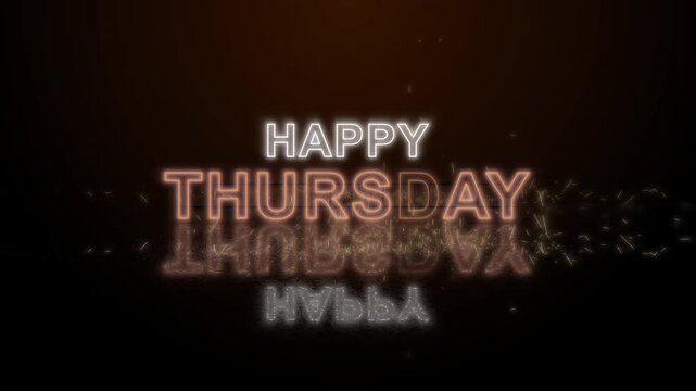Neon Happy Thursday text with glowing light effects, sparks, and reflective floor on dark ambient scene. 4K video