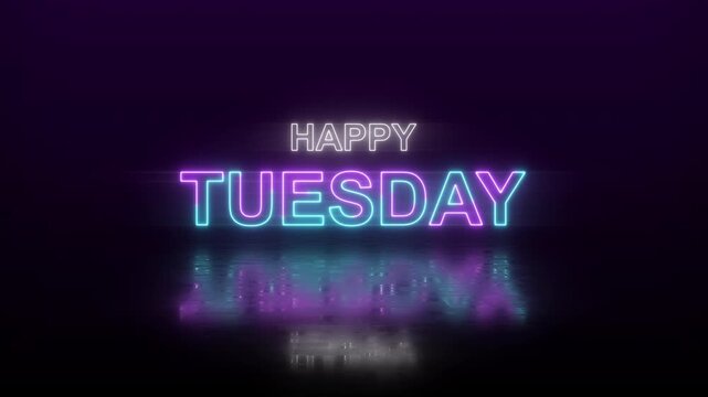 Neon Happy Tuesday text in purple blue and pink glow style with reflection on dark background, futuristic light effect and vibrant illuminated typography. 4K video