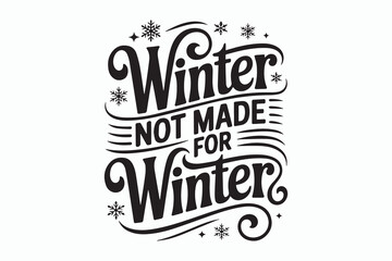 Winter not made for winter hand lettering with snowflakes