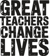 Inspirational quote great teachers change lives bold black text on white background