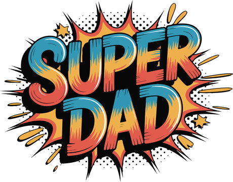 Super dad comic book style text explosion celebrating fatherhood and heroes