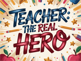 Teacher the real hero typography with school supplies and apples illustration