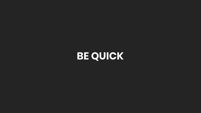 Be Quick Minimal Text Animation 4K – Urgent Call to Action for Fast User Engagement