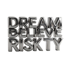 Metallic text Dream, Believe, Risky. On dark background