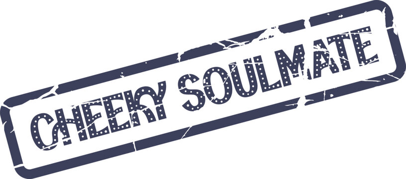 Distressed textured rectangular rubber stamp with the playful phrase Cheeky Soulmate