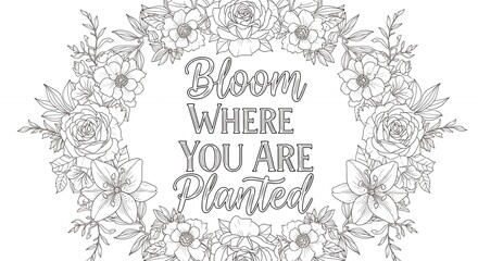 Elegant Floral Frame with Inspirational Quote Bloom Where You Are Planted in Hand-Drawn Style