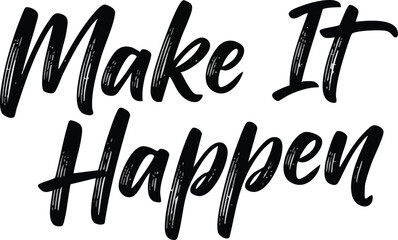 Make It Happen motivational quote in bold brush stroke lettering.