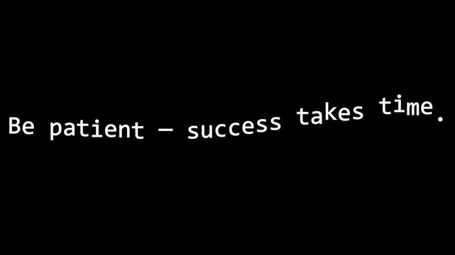 A motivational message in white text on a black background that reads be patient success takes time