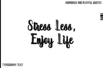 Stress Less, Enjoy Life    -Comic Quote Brush Hand Drawn Grunge Text Typography Vector – Playful and Humorous Phrase