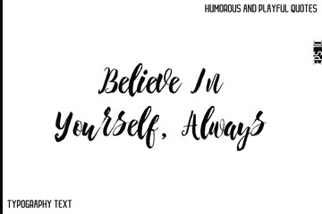 Believe In Yourself, Always  -Comic Quote Brush Hand Drawn Text Typography Vector – Playful and Humorous Phrase