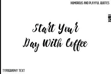 Start Your Day With Coffee    -Comic Quote Brush Hand Drawn Text Typography Vector – Playful and Humorous Phrase