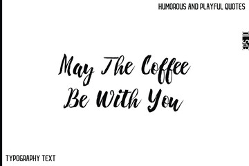 May The Coffee Be With You  -Comic Quote Brush Hand Drawn Text Typography Vector – Playful and Humorous Phrase