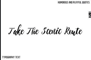 Take The Scenic Route   -Comic Quote Brush Hand Drawn Text Typography Vector – Playful and Humorous Phrase