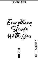 Everything Starts With You    -Trending T-Shirt Hand Drawn Lettering Typography Quote Vector Design