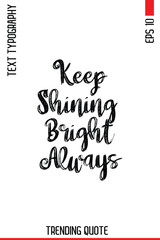 Keep Shining Bright Always    -Lifestyle Phrase Trending Hand Drawn Bold Brush Typography Quote for T-Shirt Vector Design