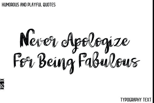 Naklejki Never Apologize For Being Fabulous   -Humorous and Playful Quote Vector – Hand Drawn Brush Typography Artwork