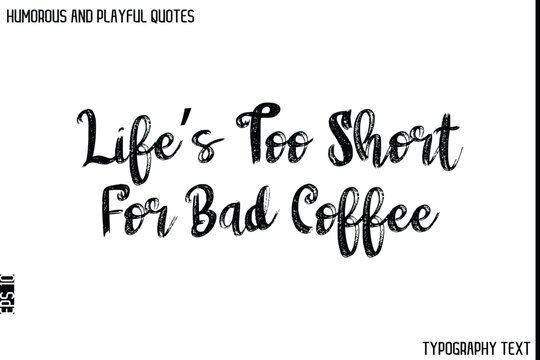 Naklejki Life’s Too Short For Bad Coffee   -Humorous and Playful Quote Vector – Hand Drawn Brush Typography Artwork